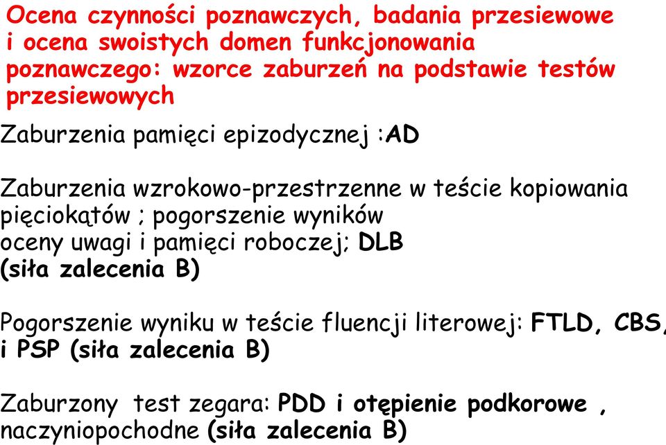 pięciokątów ; pogorszenie wyników oceny uwagi i pamięci roboczej; DLB (siła zalecenia B) Pogorszenie wyniku w teście