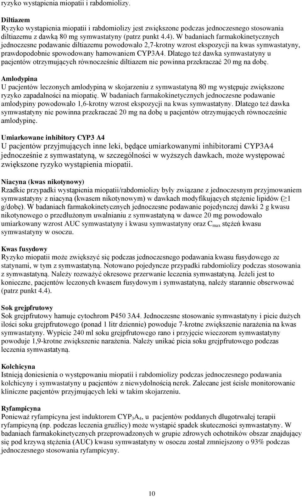 Dlatego też dawka symwastatyny u pacjentów otrzymujących równocześnie diltiazem nie powinna przekraczać 20 mg na dobę.