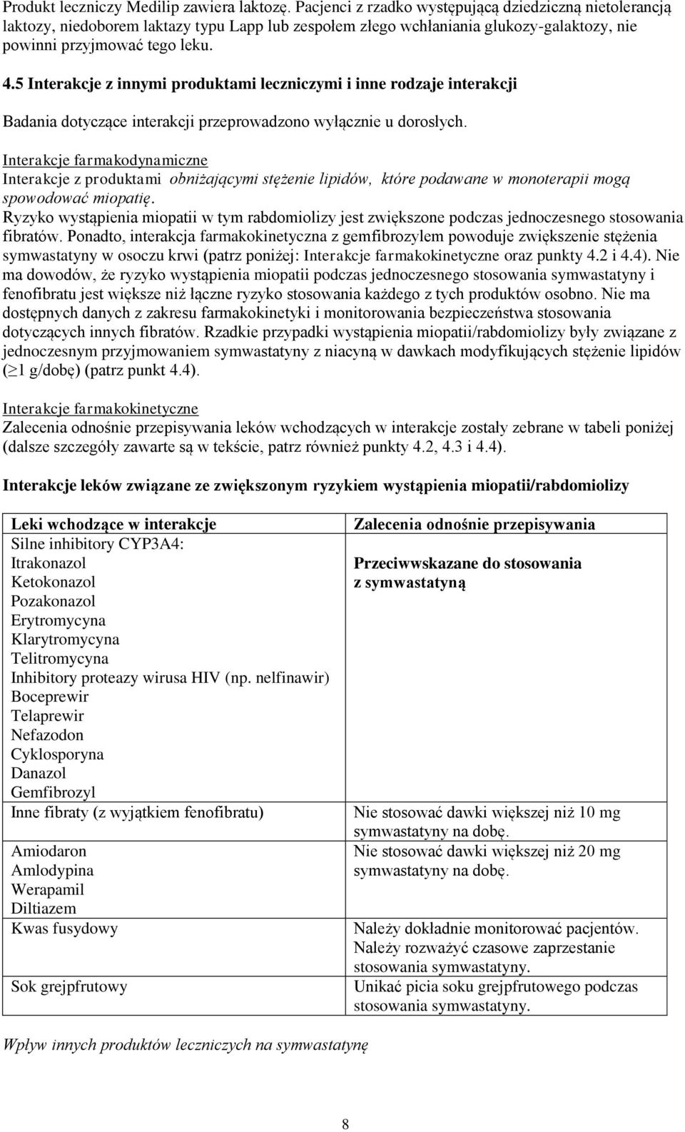 5 Interakcje z innymi produktami leczniczymi i inne rodzaje interakcji Badania dotyczące interakcji przeprowadzono wyłącznie u dorosłych.