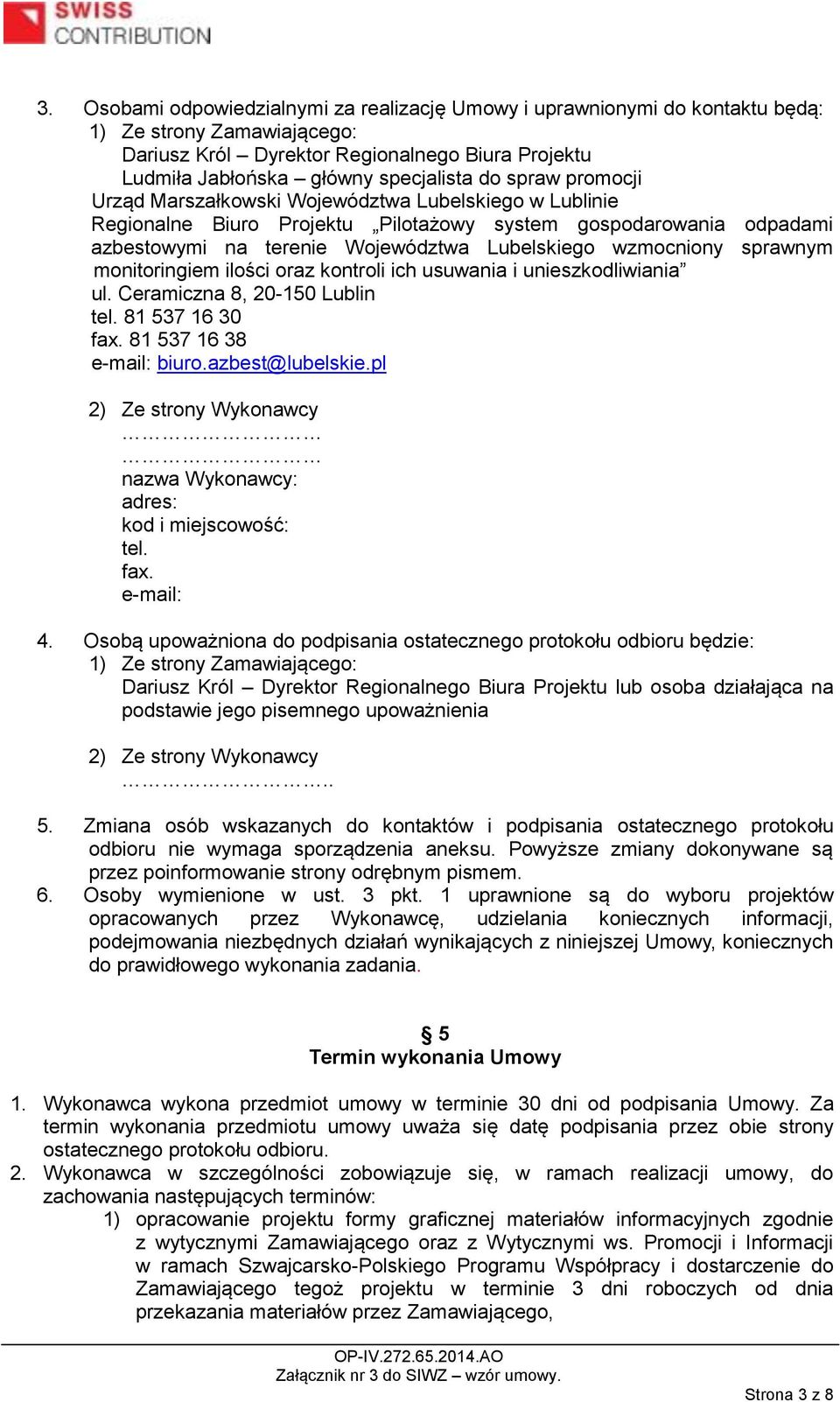 sprawnym monitoringiem ilości oraz kontroli ich usuwania i unieszkodliwiania ul. Ceramiczna 8, 20-150 Lublin tel. 81 537 16 30 fax. 81 537 16 38 e-mail: biuro.azbest@lubelskie.
