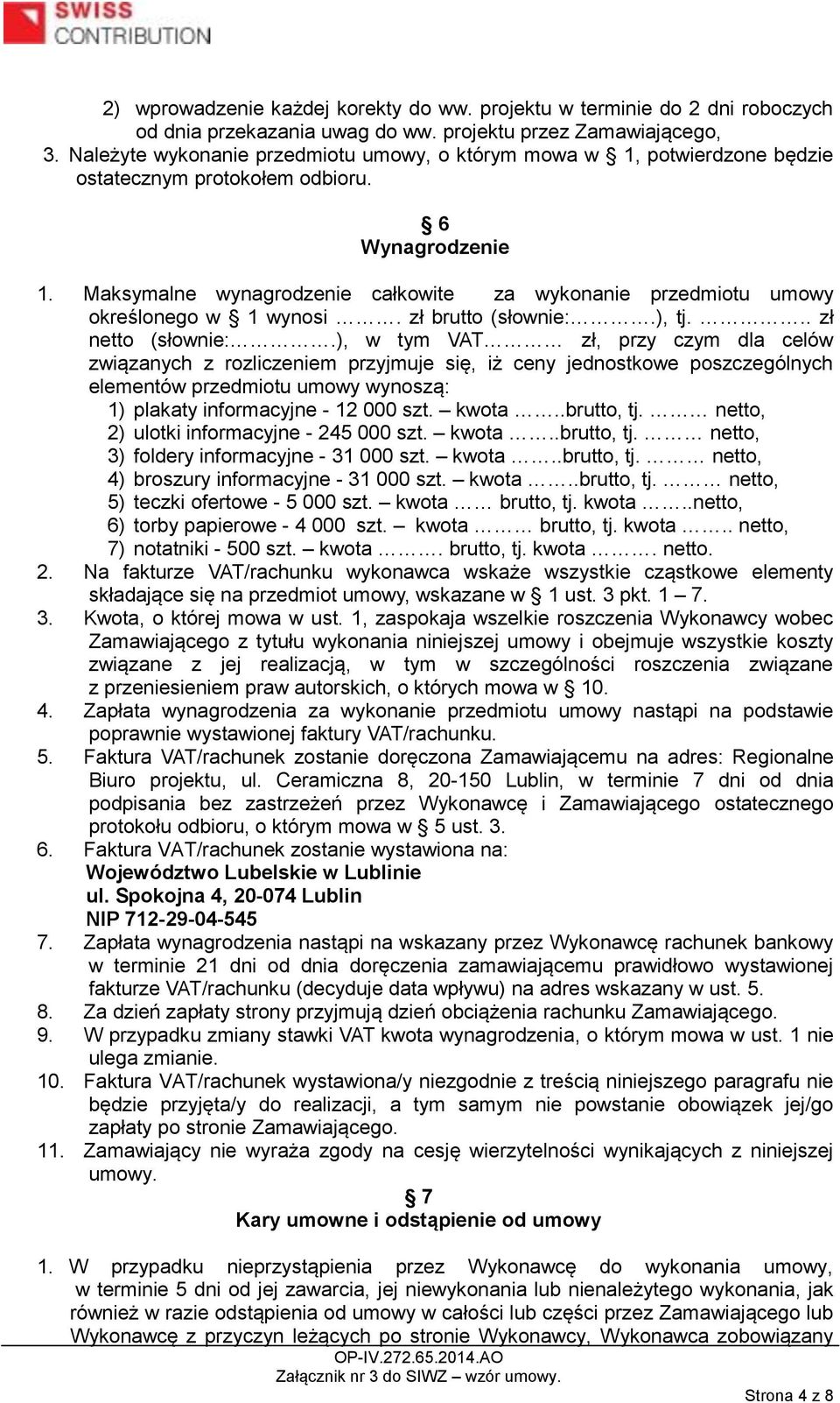 Maksymalne wynagrodzenie całkowite za wykonanie przedmiotu umowy określonego w 1 wynosi. zł brutto (słownie:.), tj... zł netto (słownie:.