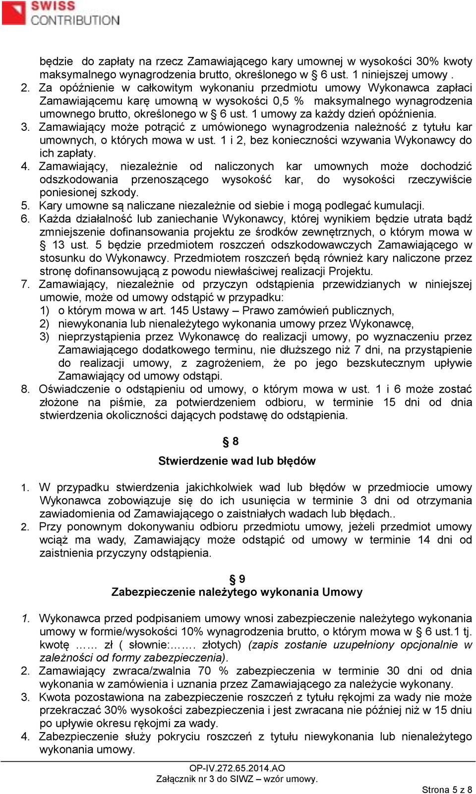 1 umowy za każdy dzień opóźnienia. 3. Zamawiający może potrącić z umówionego wynagrodzenia należność z tytułu kar umownych, o których mowa w ust.