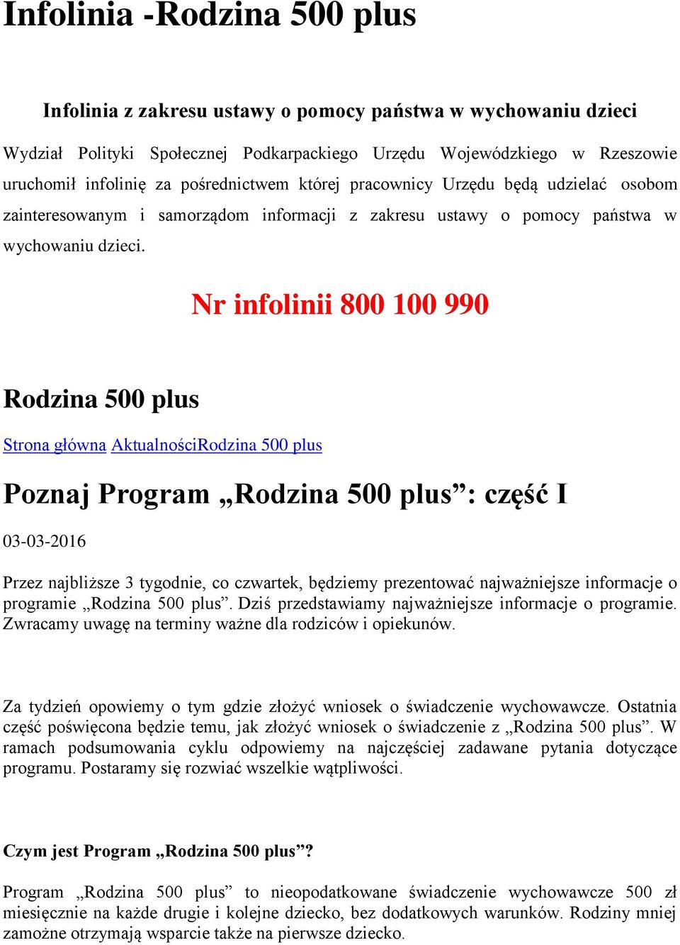 Nr infolinii 800 100 990 Rodzina 500 plus Strona główna AktualnościRodzina 500 plus Poznaj Program Rodzina 500 plus : część I 03-03-2016 Przez najbliższe 3 tygodnie, co czwartek, będziemy prezentować