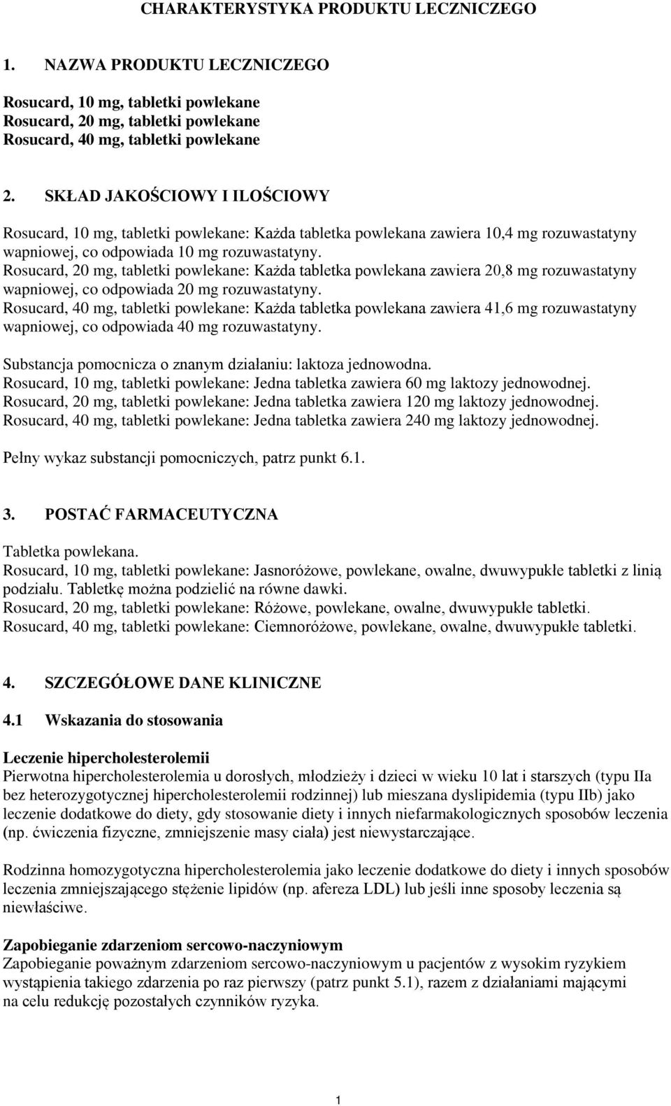 Rosucard, 20 mg, tabletki powlekane: Każda tabletka powlekana zawiera 20,8 mg rozuwastatyny wapniowej, co odpowiada 20 mg rozuwastatyny.