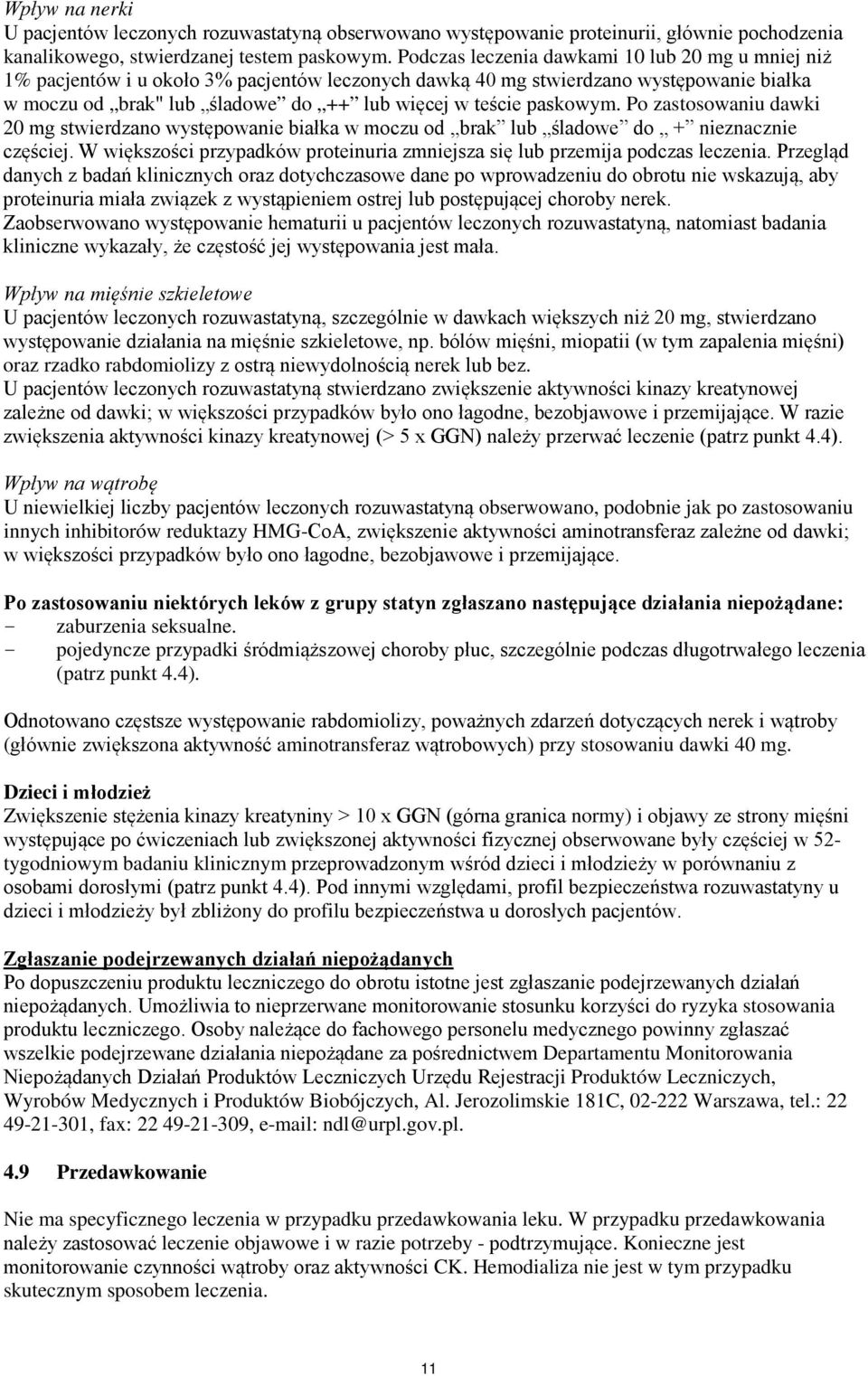 paskowym. Po zastosowaniu dawki 20 mg stwierdzano występowanie białka w moczu od brak lub śladowe do + nieznacznie częściej.