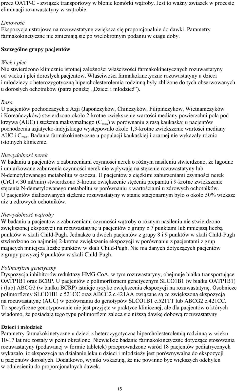 Szczególne grupy pacjentów Wiek i płeć Nie stwierdzono klinicznie istotnej zależności właściwości farmakokinetycznych rozuwastatyny od wieku i płci dorosłych pacjentów.