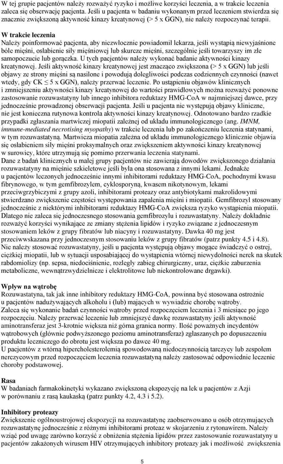 W trakcie leczenia Należy poinformować pacjenta, aby niezwłocznie powiadomił lekarza, jeśli wystąpią niewyjaśnione bóle mięśni, osłabienie siły mięśniowej lub skurcze mięśni, szczególnie jeśli