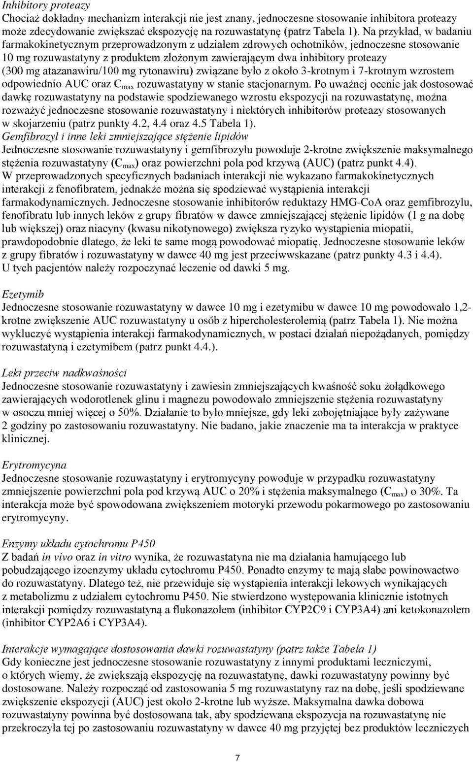 atazanawiru/100 mg rytonawiru) związane było z około 3-krotnym i 7-krotnym wzrostem odpowiednio AUC oraz C max rozuwastatyny w stanie stacjonarnym.