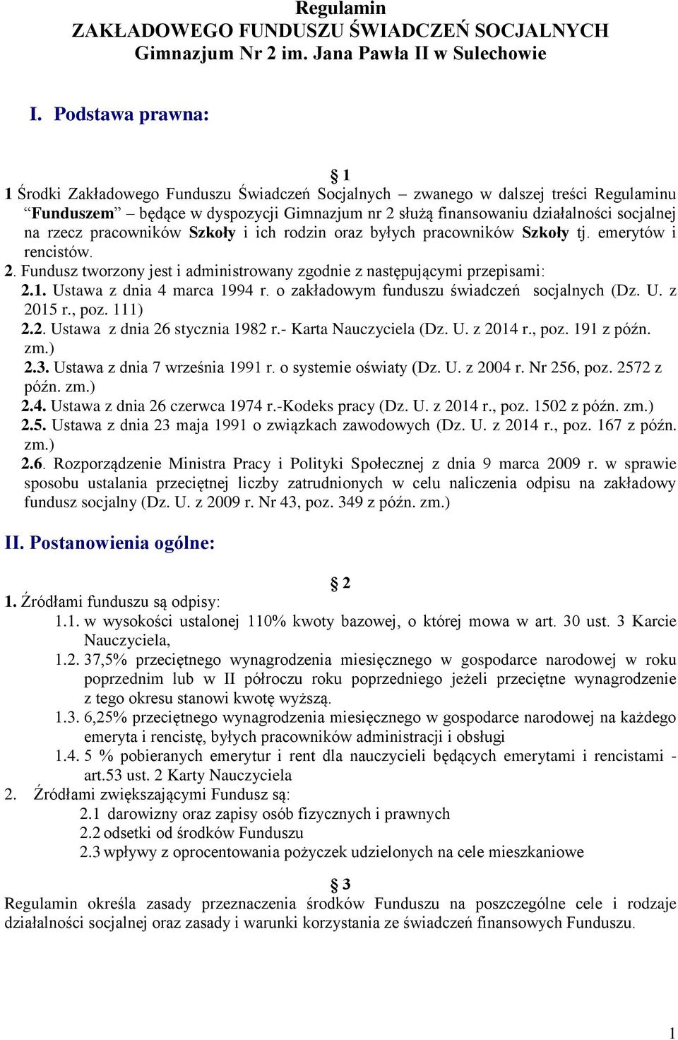 rzecz pracowników Szkoły i ich rodzin oraz byłych pracowników Szkoły tj. emerytów i rencistów. 2. Fundusz tworzony jest i administrowany zgodnie z następującymi przepisami: 2.1.