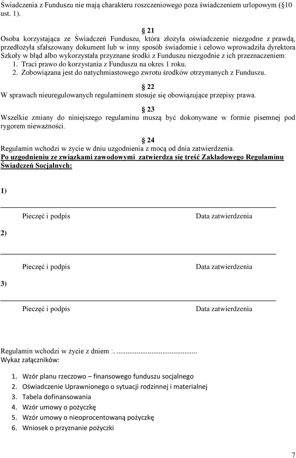 albo wykorzystała przyznane środki z Funduszu niezgodnie z ich przeznaczeniem: 1. Traci prawo do korzystania z Funduszu na okres 1 roku. 2.