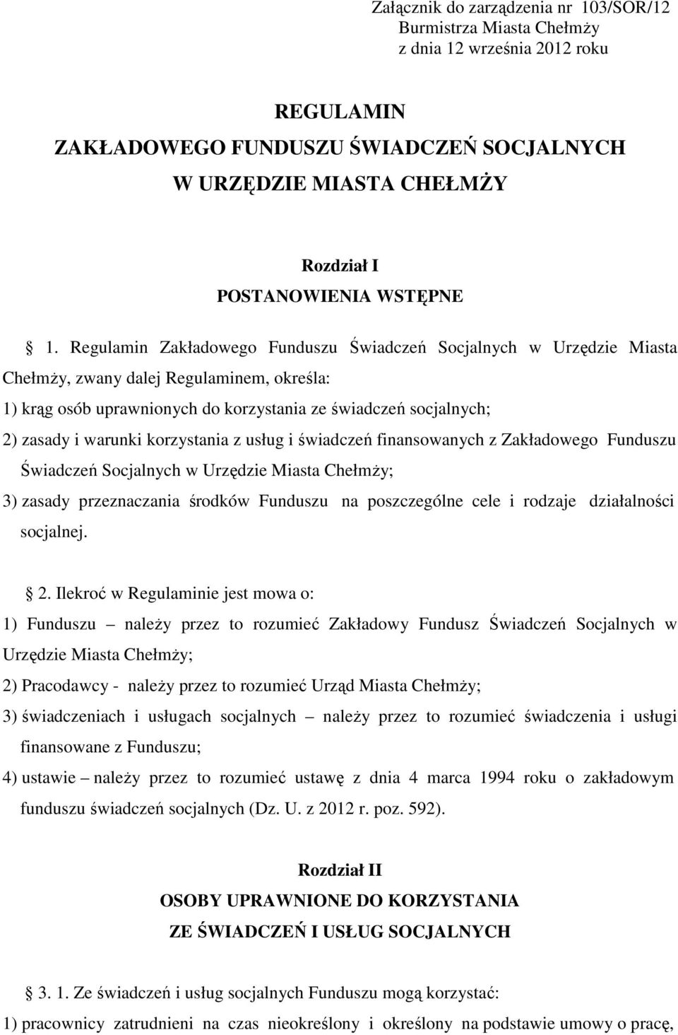 korzystania z usług i świadczeń finansowanych z Zakładowego Funduszu Świadczeń Socjalnych w Urzędzie Miasta ChełmŜy; 3) zasady przeznaczania środków Funduszu na poszczególne cele i rodzaje