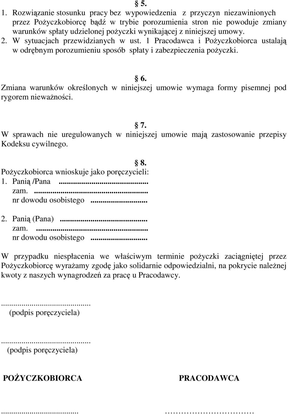 Zmiana warunków określonych w niniejszej umowie wymaga formy pisemnej pod rygorem niewaŝności. 7. W sprawach nie uregulowanych w niniejszej umowie mają zastosowanie przepisy Kodeksu cywilnego. 8.