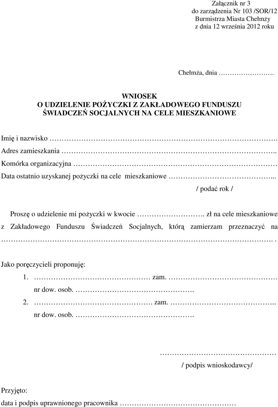 . Komórka organizacyjna Data ostatnio uzyskanej poŝyczki na cele mieszkaniowe... / podać rok / Proszę o udzielenie mi poŝyczki w kwocie.