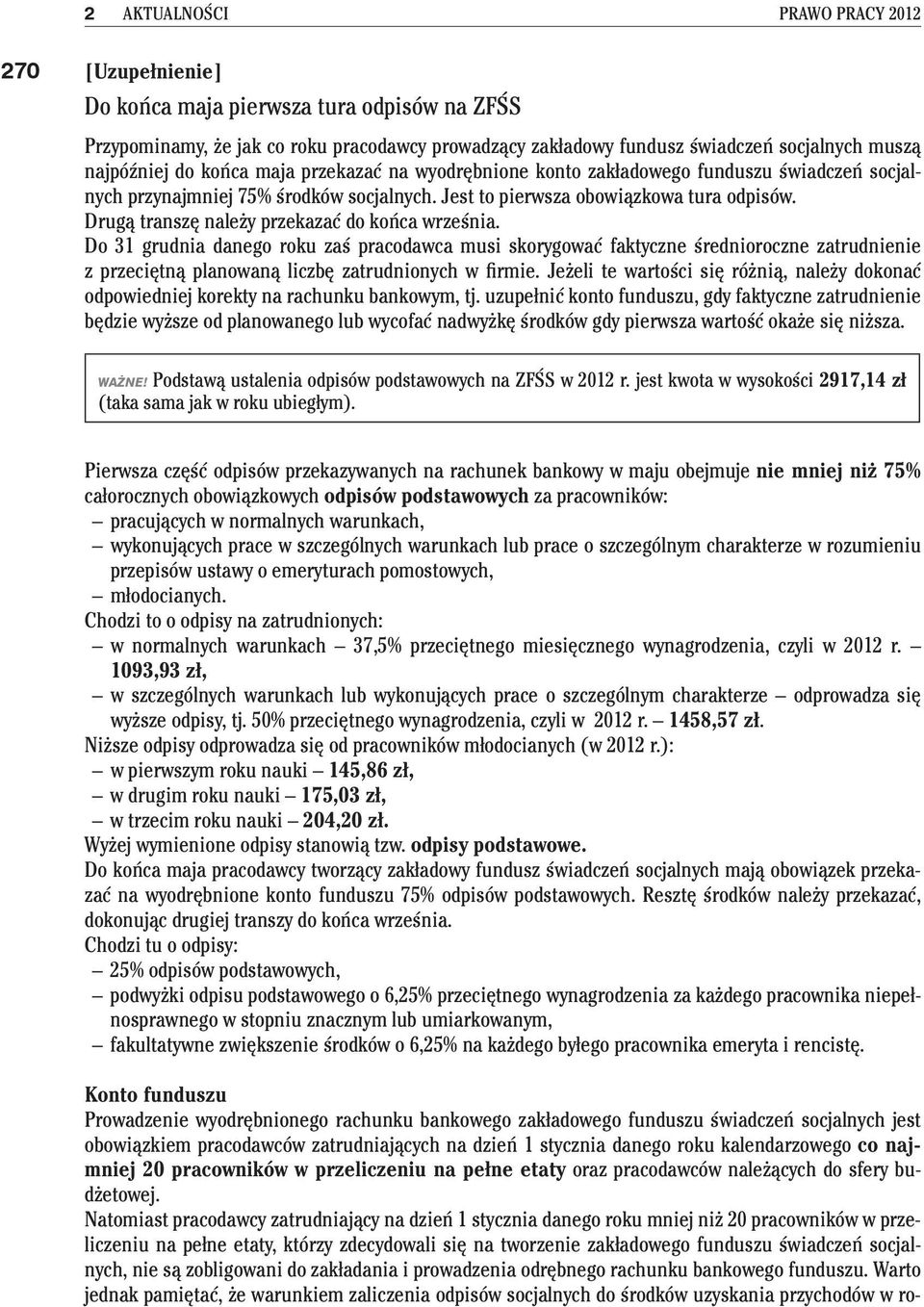 Drugą transzę należy przekazać do końca września. Do 31 grudnia danego roku zaś pracodawca musi skorygować faktyczne średnioroczne zatrudnienie z przeciętną planowaną liczbę zatrudnionych w firmie.