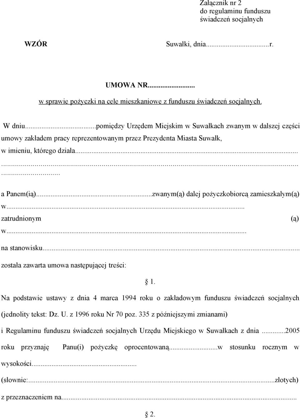 ..zwanym(ą) dalej pożyczkobiorcą zamieszkałym(ą) w... zatrudnionym (ą) w... na stanowisku... została zawarta umowa następującej treści: 1.