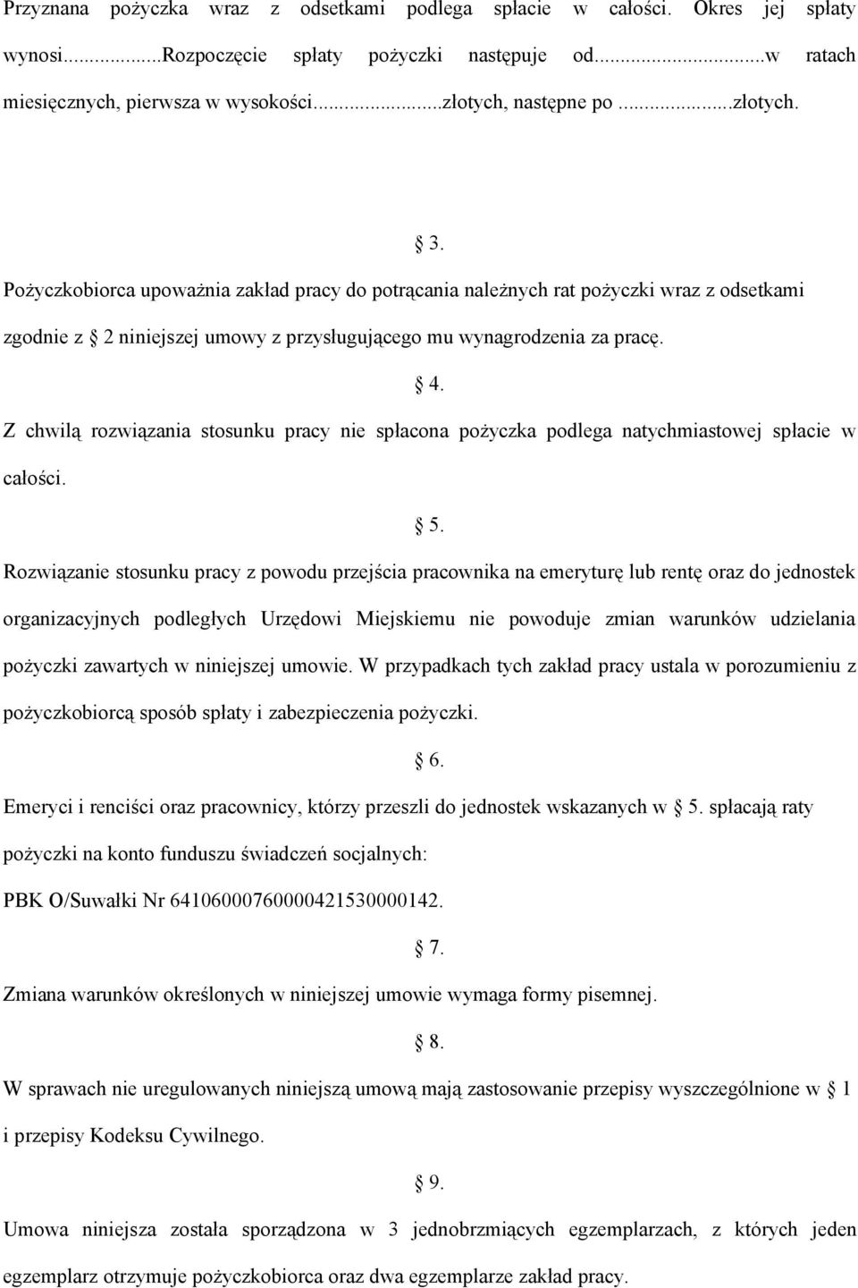 Z chwilą rozwiązania stosunku pracy nie spłacona pożyczka podlega natychmiastowej spłacie w całości. 5.