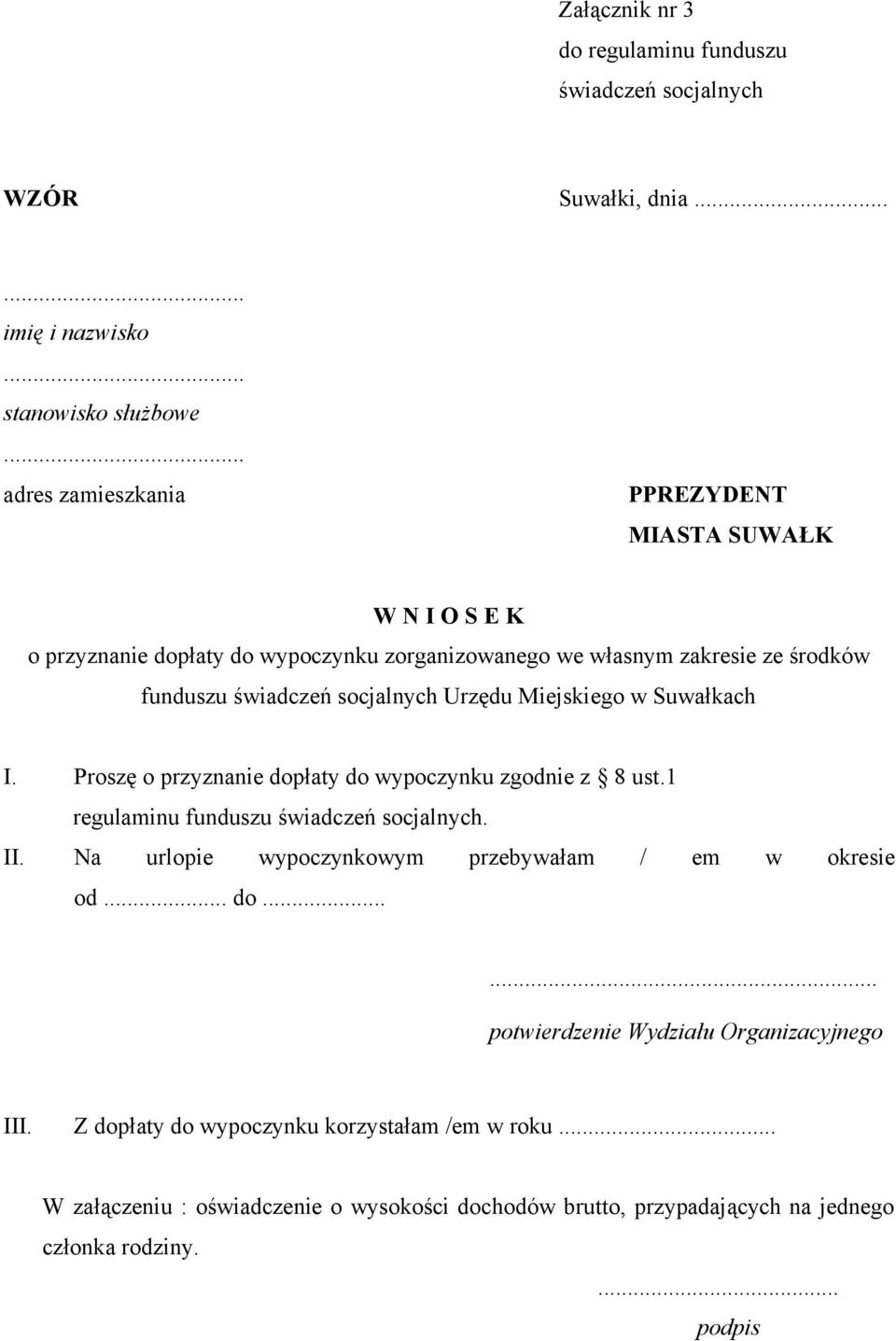 Urzędu Miejskiego w Suwałkach I. Proszę o przyznanie dopłaty do wypoczynku zgodnie z 8 ust.1 regulaminu funduszu świadczeń socjalnych. II.