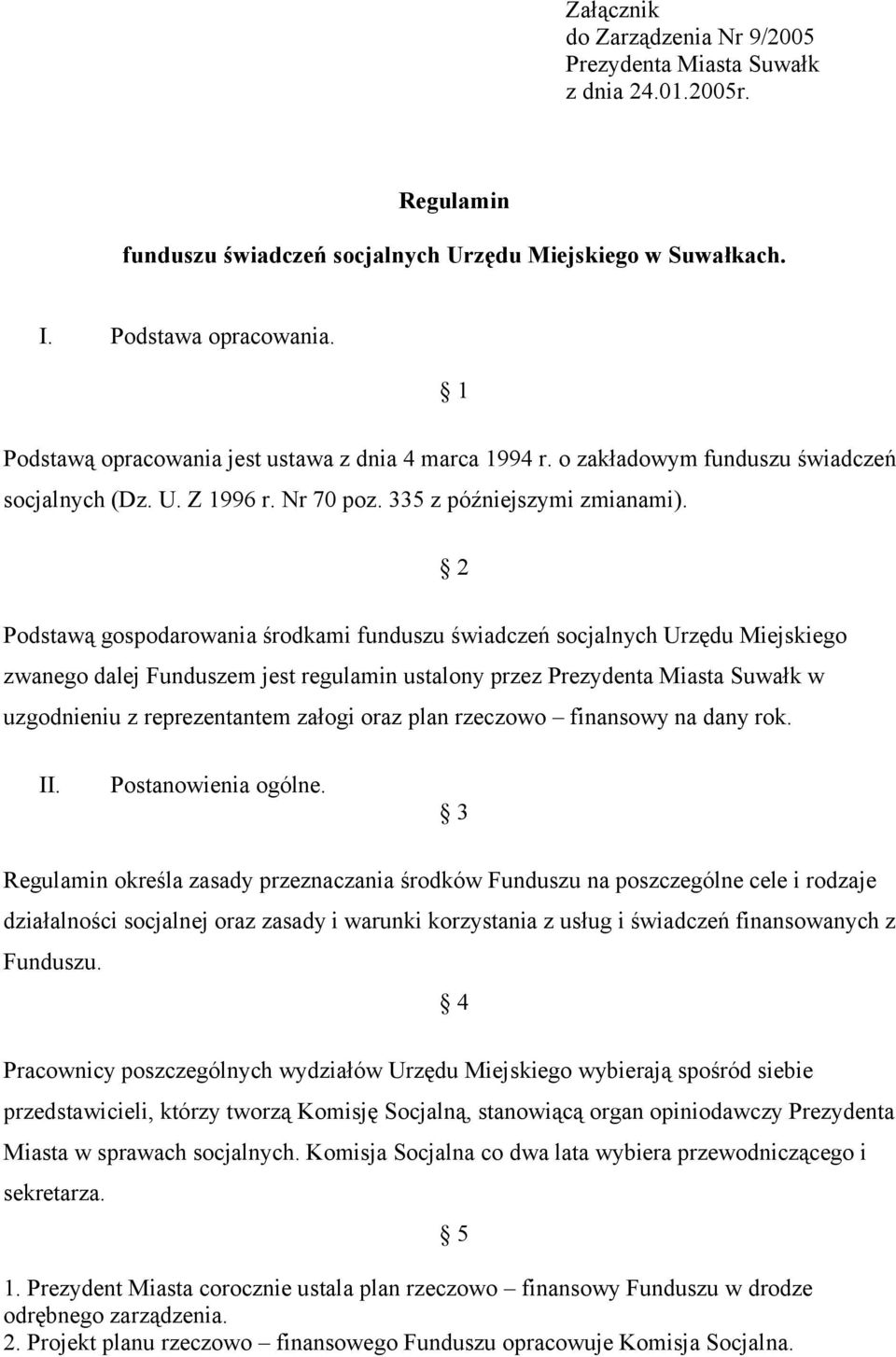 2 Podstawą gospodarowania środkami funduszu świadczeń socjalnych Urzędu Miejskiego zwanego dalej Funduszem jest regulamin ustalony przez Prezydenta Miasta Suwałk w uzgodnieniu z reprezentantem załogi