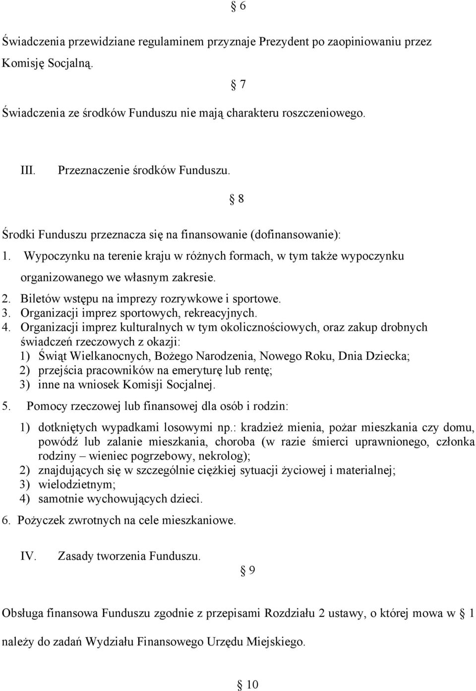 Wypoczynku na terenie kraju w różnych formach, w tym także wypoczynku organizowanego we własnym zakresie. 2. Biletów wstępu na imprezy rozrywkowe i sportowe. 3.