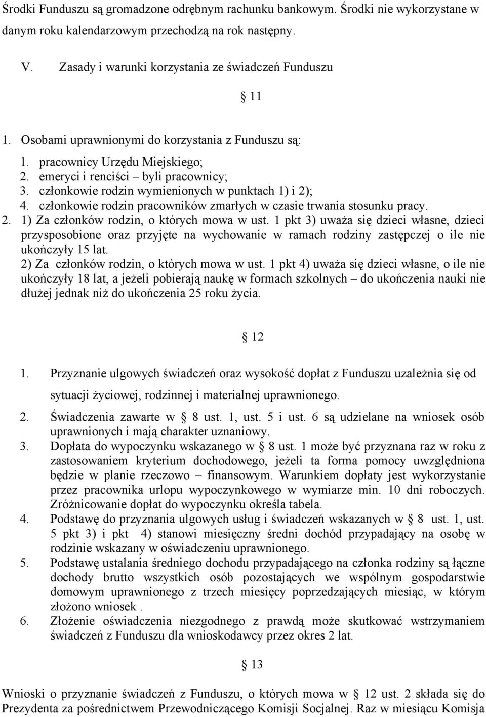 członkowie rodzin pracowników zmarłych w czasie trwania stosunku pracy. 2. 1) Za członków rodzin, o których mowa w ust.