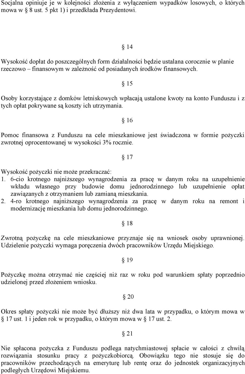 14 15 Osoby korzystające z domków letniskowych wpłacają ustalone kwoty na konto Funduszu i z tych opłat pokrywane są koszty ich utrzymania.