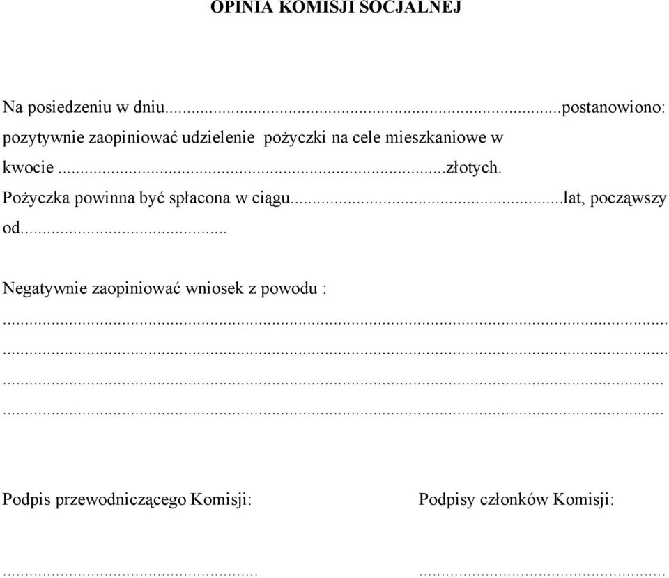 w kwocie...złotych. Pożyczka powinna być spłacona w ciągu...lat, począwszy od.