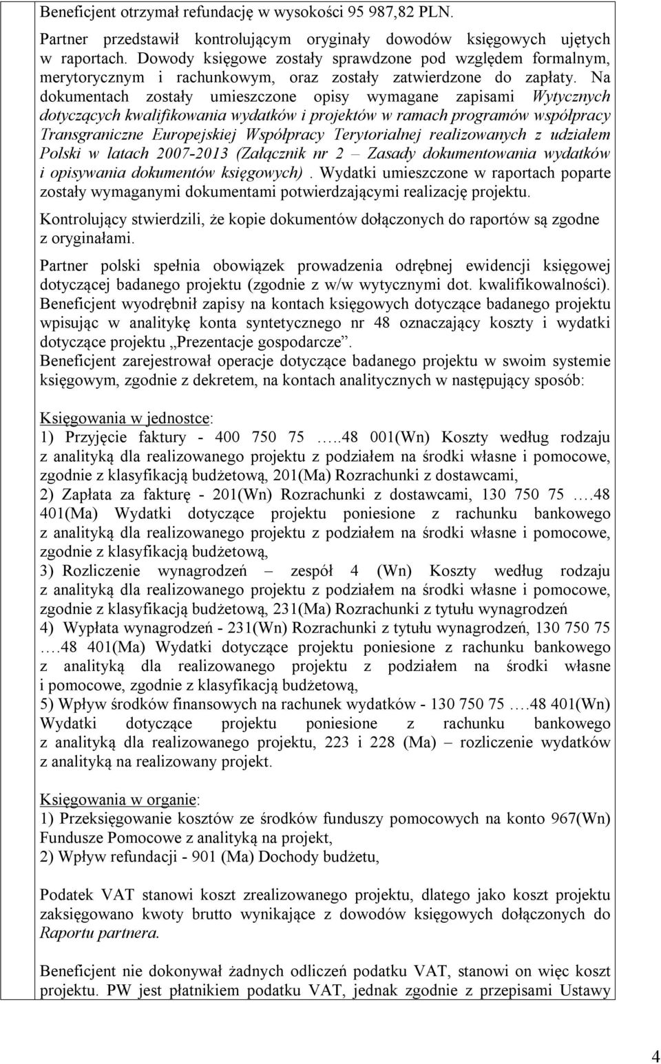 Na dokumentach zostały umieszczone opisy wymagane zapisami Wytycznych dotyczących kwalifikowania wydatków i projektów w ramach programów współpracy Transgraniczne Europejskiej Współpracy