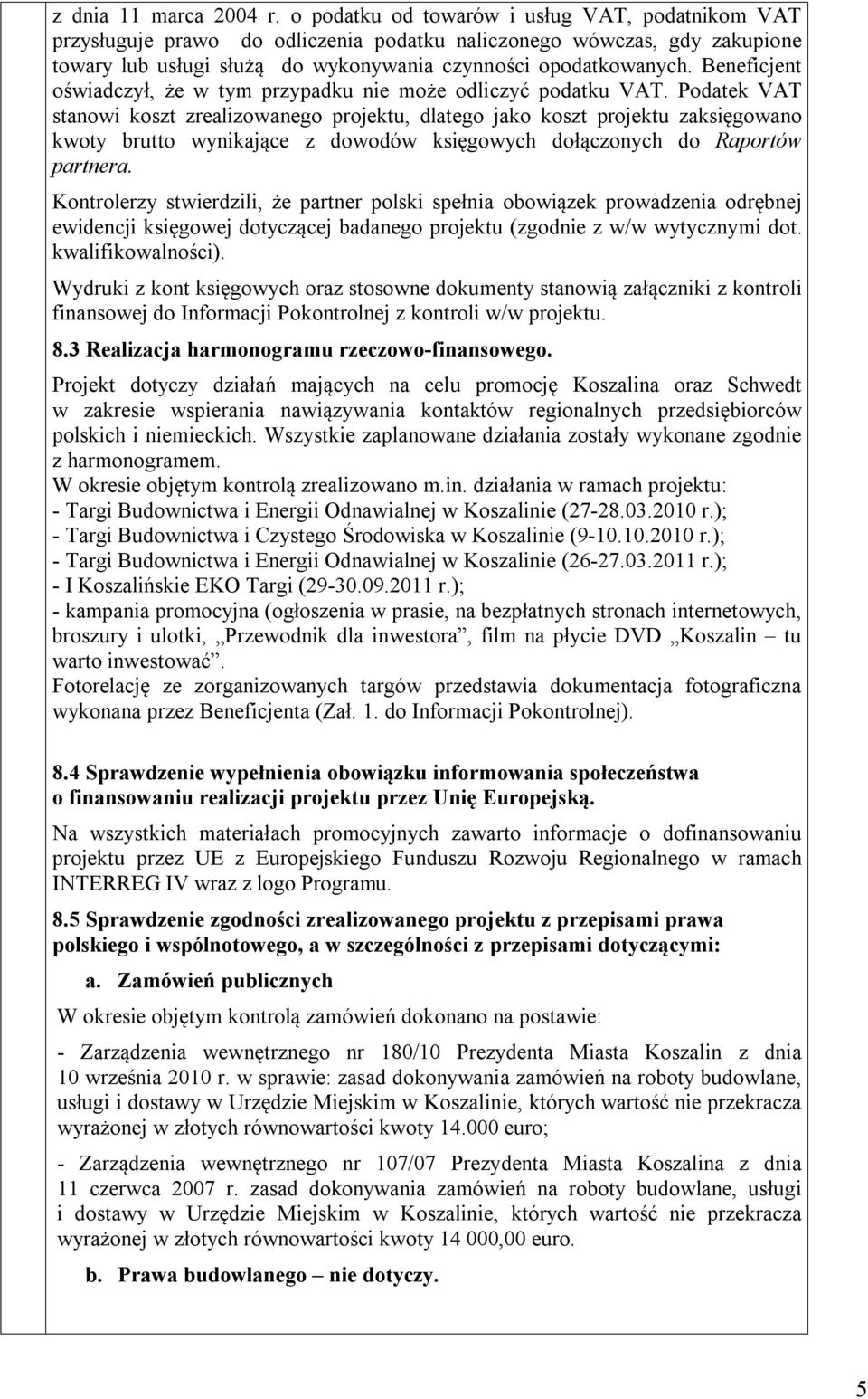Beneficjent oświadczył, że w tym przypadku nie może odliczyć podatku VAT.