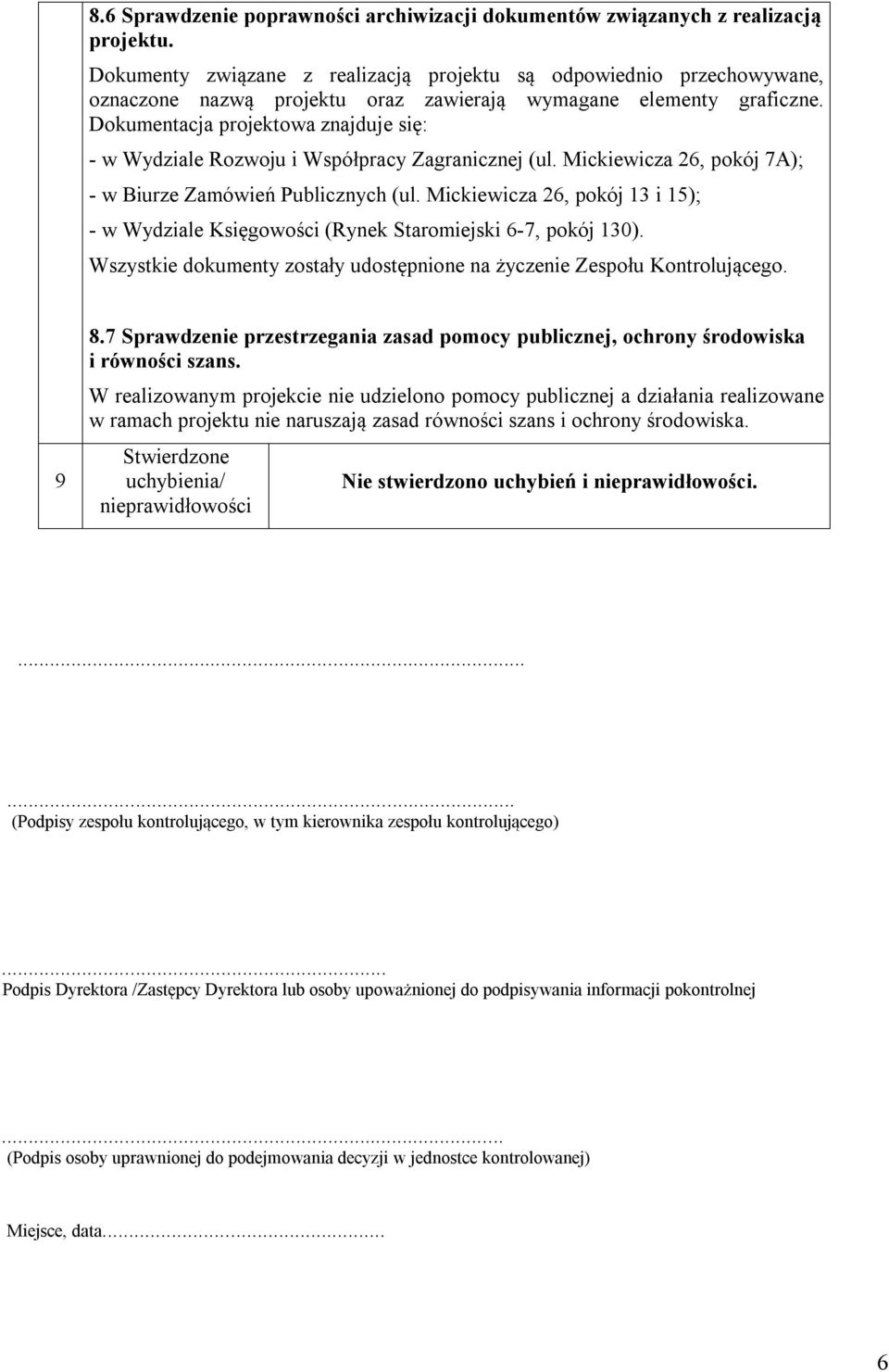 Dokumentacja projektowa znajduje się: - w Wydziale Rozwoju i Współpracy Zagranicznej (ul. Mickiewicza 26, pokój 7A); - w Biurze Zamówień Publicznych (ul.