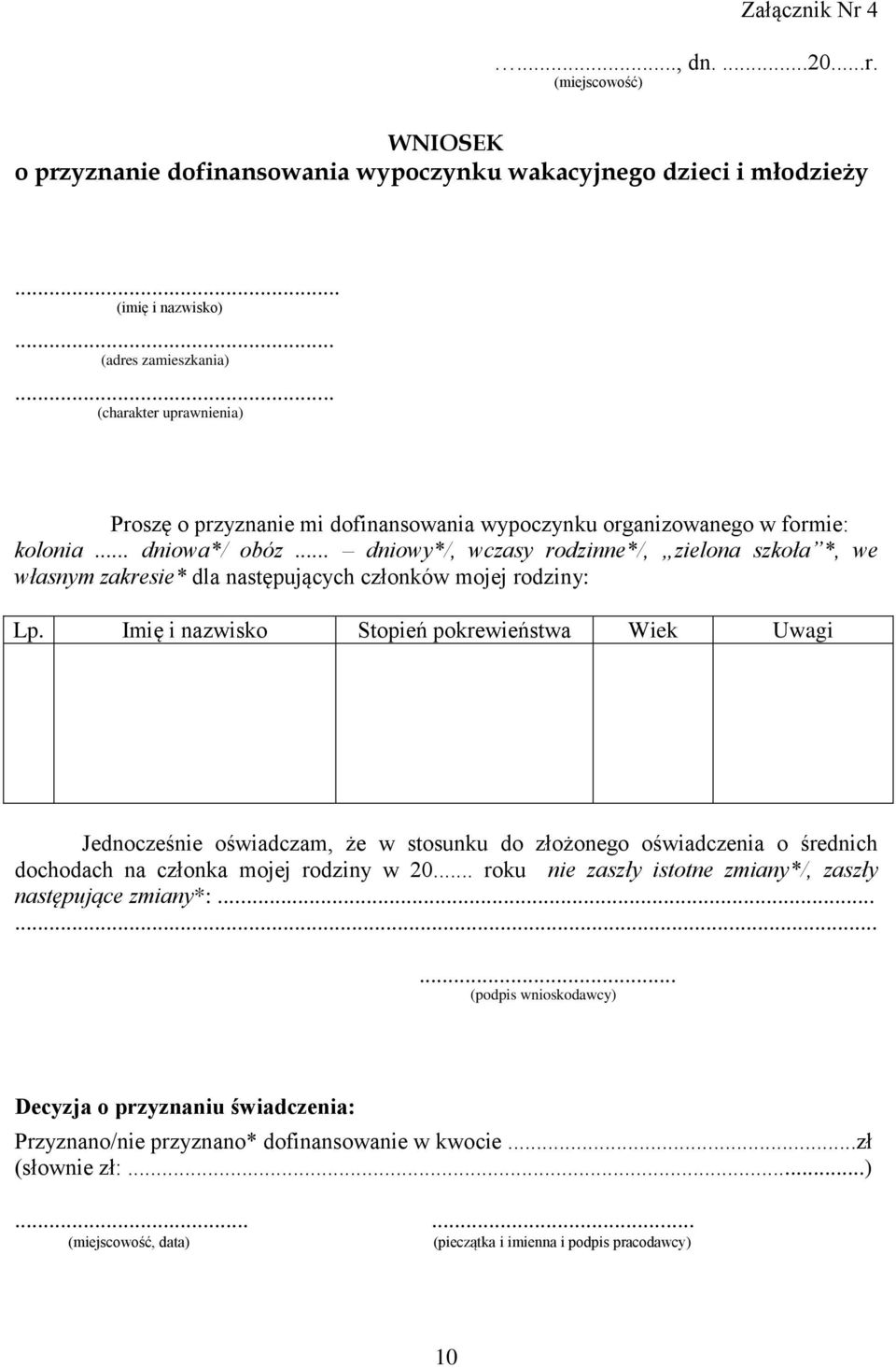 .. dniowy*/, wczasy rodzinne*/, zielona szkoła *, we własnym zakresie* dla następujących członków mojej rodziny: Lp.