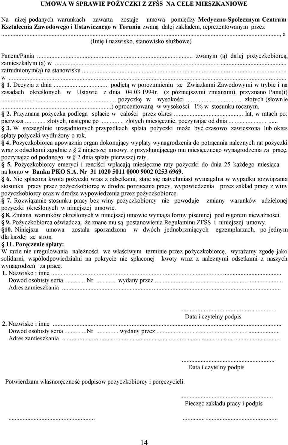 Decyzją z dnia... podjętą w porozumieniu ze Związkami Zawodowymi w trybie i na zasadach określonych w Ustawie z dnia 04.03.1994r. (z późniejszymi zmianami), przyznano Panu(i)... pożyczkę w wysokości.