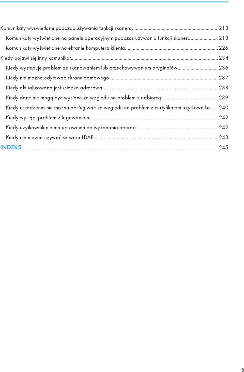 .. 236 Kiedy nie można edytować ekranu domowego... 237 Kiedy aktualizowana jest książka adresowa...238 Kiedy dane nie mogą być wysłane ze względu na problem z odbiorcą.