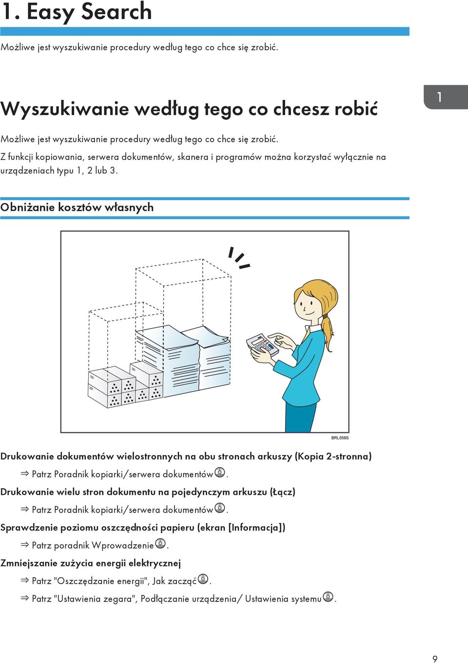 Obniżanie kosztów własnych BRL059S Drukowanie dokumentów wielostronnych na obu stronach arkuszy (Kopia 2-stronna) Patrz Poradnik kopiarki/serwera dokumentów.