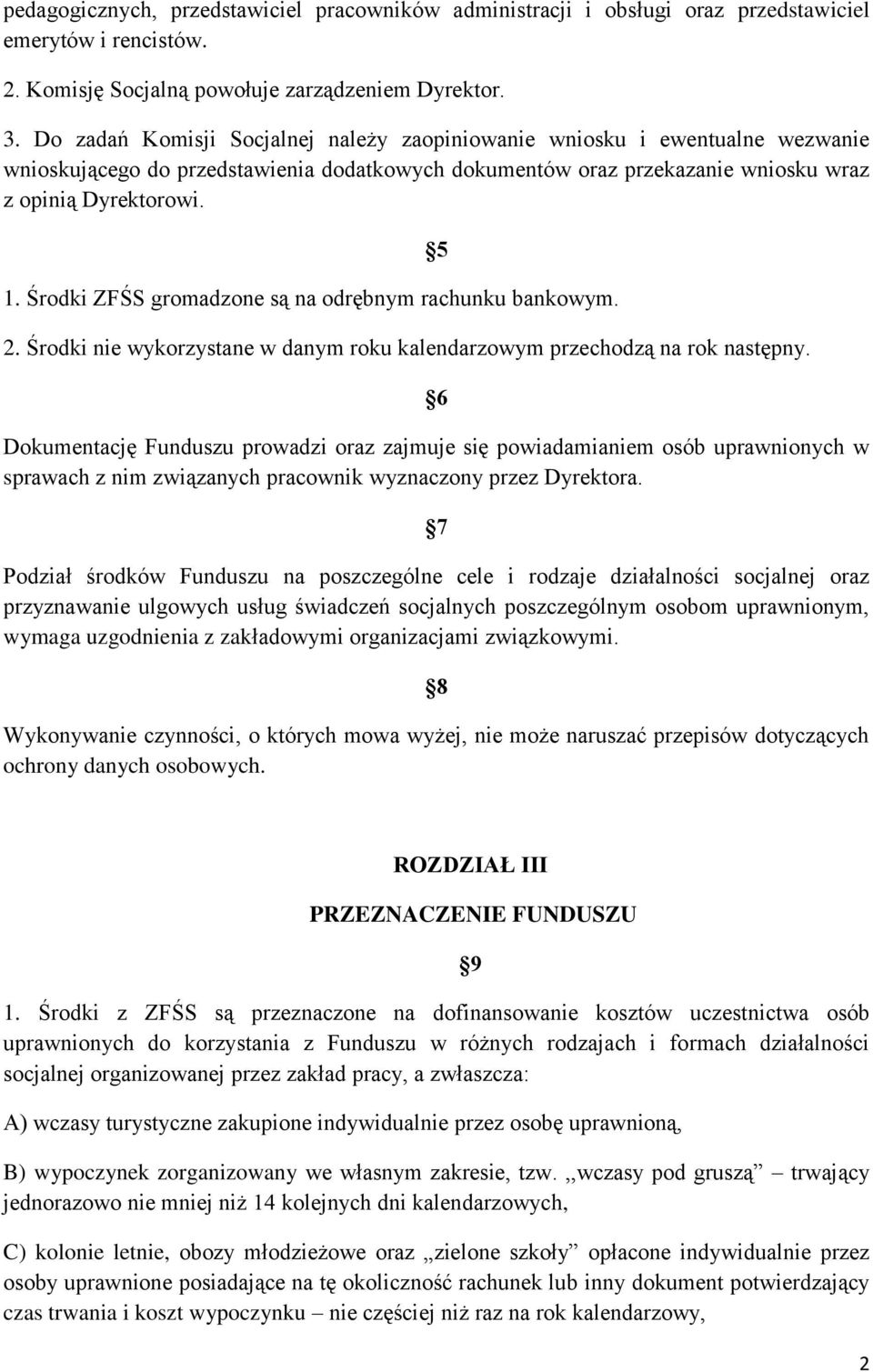 Środki ZFŚS gromadzone są na odrębnym rachunku bankowym. 2. Środki nie wykorzystane w danym roku kalendarzowym przechodzą na rok następny.