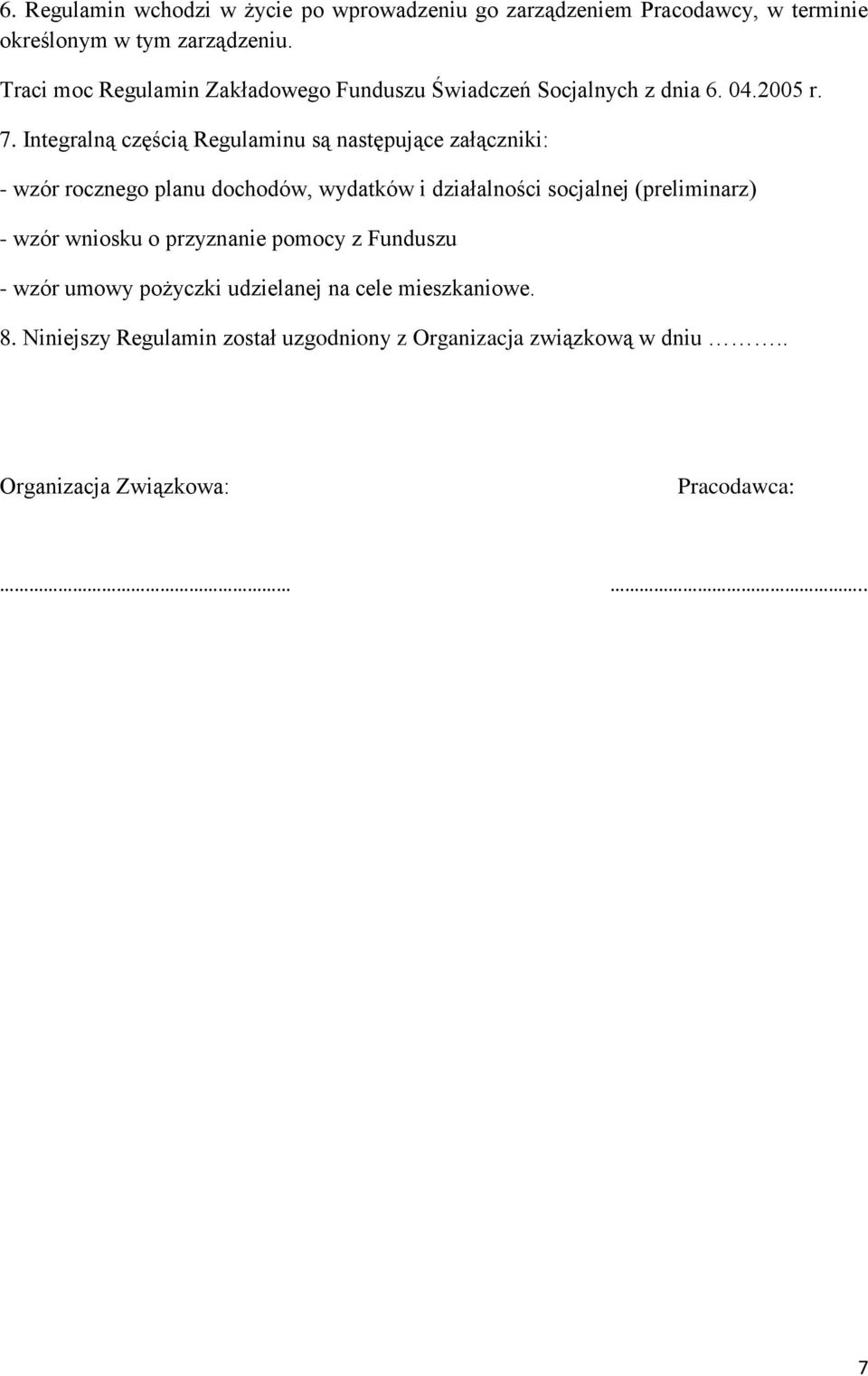 Integralną częścią Regulaminu są następujące załączniki: - wzór rocznego planu dochodów, wydatków i działalności socjalnej (preliminarz)