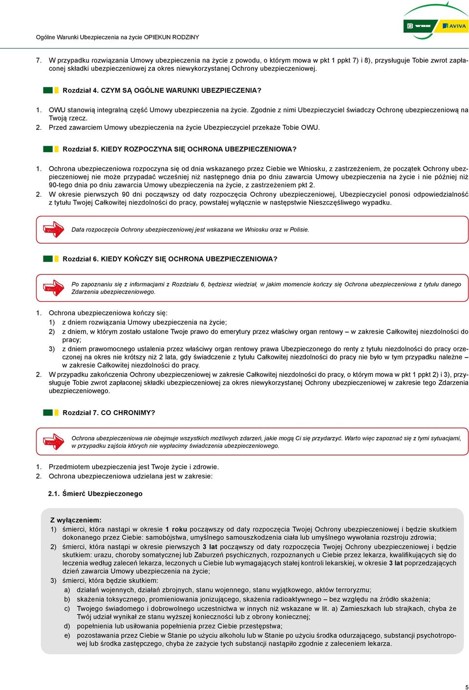 Zgodnie z nimi Ubezpieczyciel świadczy Ochronę ubezpieczeniową na Twoją rzecz. 2. Przed zawarciem Umowy ubezpieczenia na życie Ubezpieczyciel przekaże Tobie OWU. Rozdział 5.