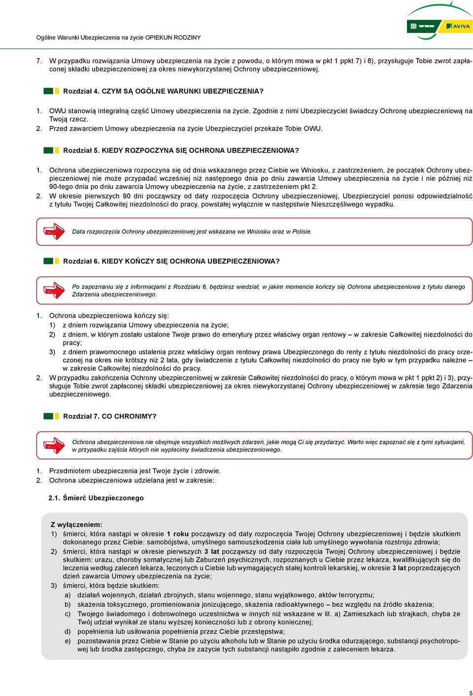 Zgodnie z nimi Ubezpieczyciel świadczy Ochronę ubezpieczeniową na Twoją rzecz. 2. Przed zawarciem Umowy ubezpieczenia na życie Ubezpieczyciel przekaże Tobie OWU. Rozdział 5.