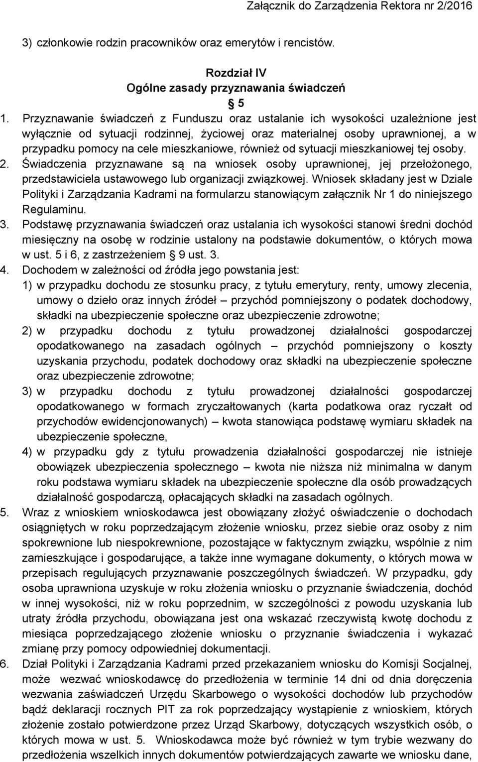 mieszkaniowe, również od sytuacji mieszkaniowej tej osoby. 2. Świadczenia przyznawane są na wniosek osoby uprawnionej, jej przełożonego, przedstawiciela ustawowego lub organizacji związkowej.