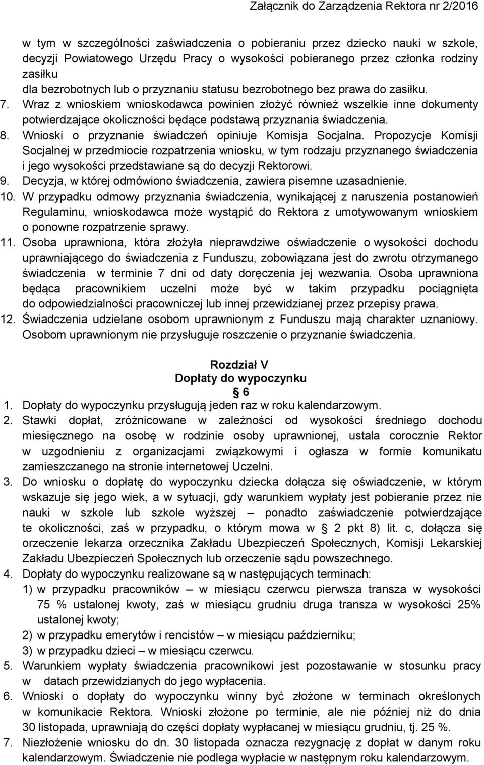 Wnioski o przyznanie świadczeń opiniuje Komisja Socjalna.