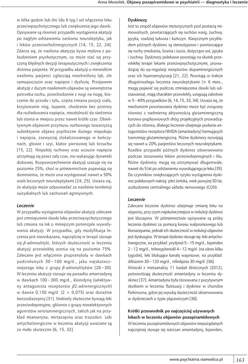 Zdarza się, że nasilona akatyzja bywa mylona z pobudzeniem psychotycznym, co może stać się przyczyną błędnych decyzji terapeutycznych i zwiększenia distresu pacjenta.