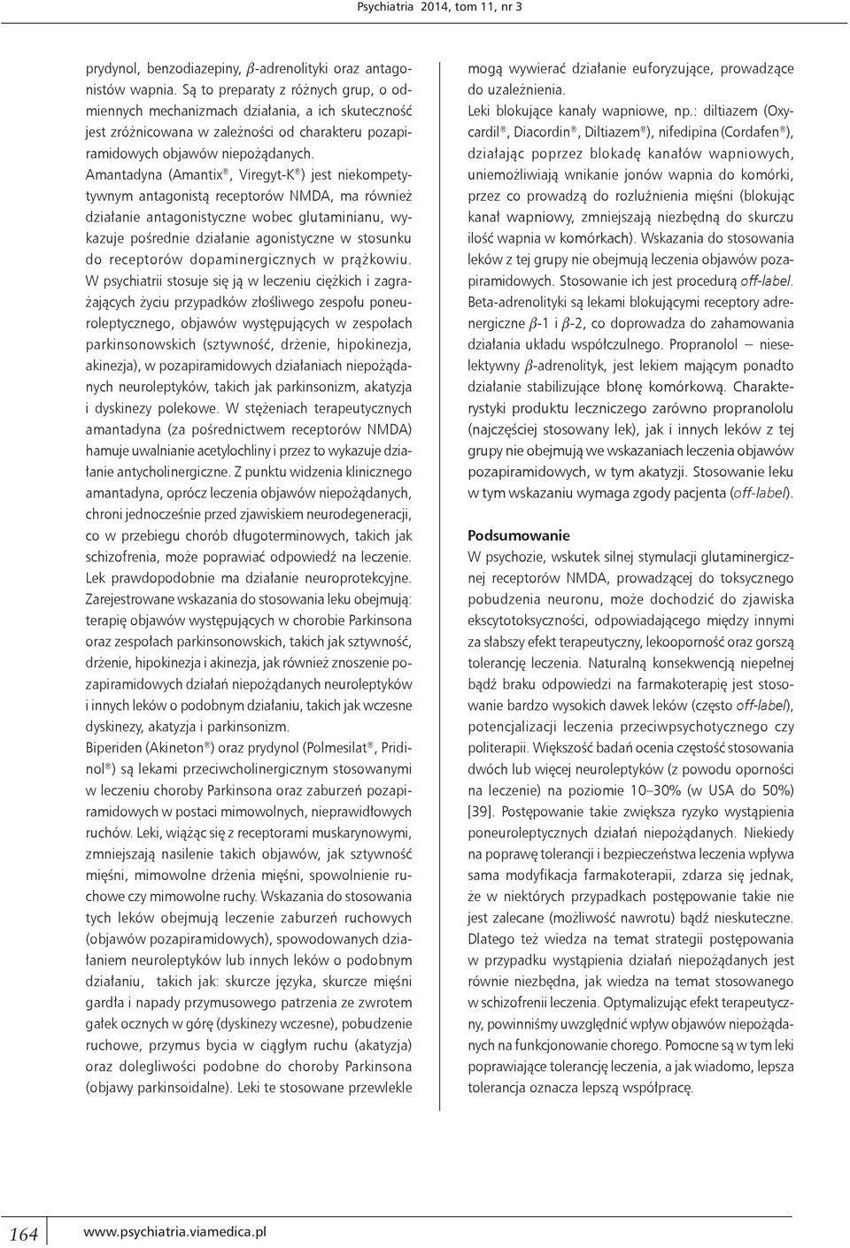 Amantadyna (Amantix, Viregyt-K ) jest niekompetytywnym antagonistą receptorów NMDA, ma również działanie antagonistyczne wobec glutaminianu, wykazuje pośrednie działanie agonistyczne w stosunku do
