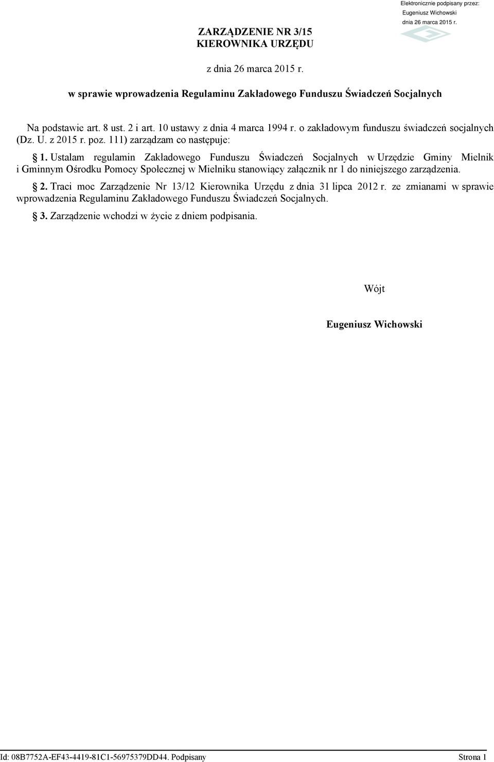Ustalam reglamin Zakładowego Fndsz Świadczeń Socjalnych w Urzędzie Gminy Mielnik i Gminnym Ośrodk Pomocy Społecznej w Mielnik stanowiący załącznik nr 1 do niniejszego zarządzenia. 2.