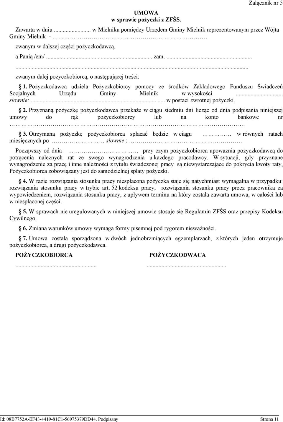 Pożyczkodawca dziela Pożyczkobiorcy pomocy ze środków Zakładowego Fndsz Świadczeń Socjalnych Urzęd Gminy Mielnik w wysokości... słownie:...... w postaci zwrotnej pożyczki. 2.