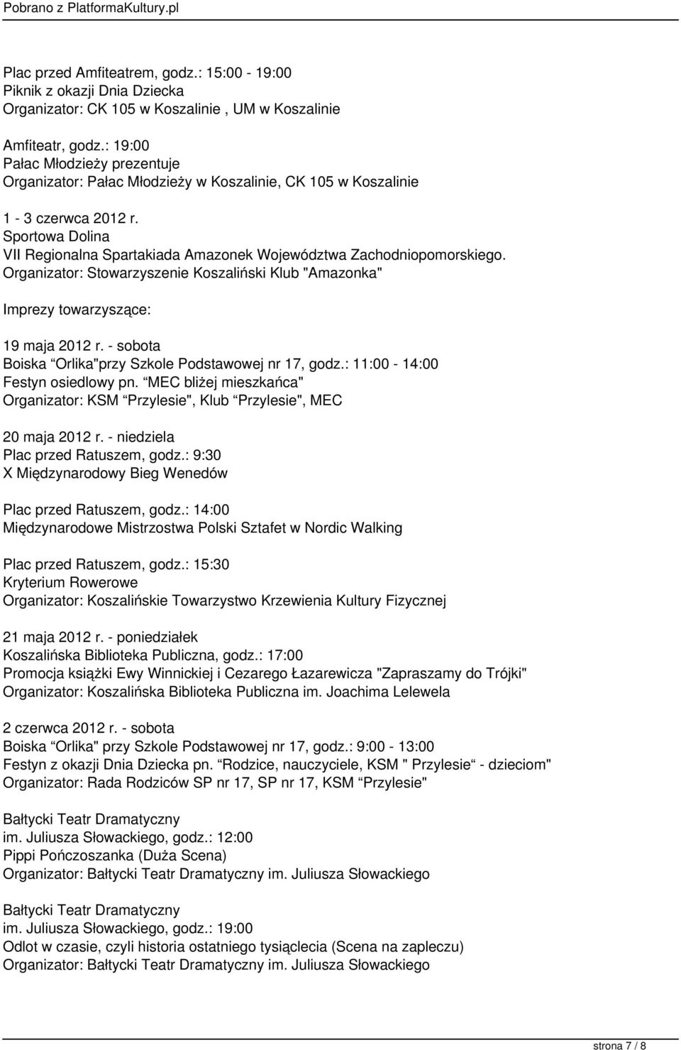 Sportowa Dolina VII Regionalna Spartakiada Amazonek Województwa Zachodniopomorskiego. Organizator: Stowarzyszenie Koszaliński Klub "Amazonka" Imprezy towarzyszące: 19 maja 2012 r.