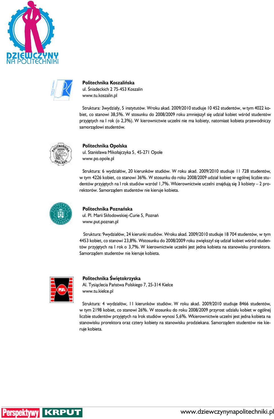 Politechnika Opolska ul. Stanis awa Miko ajczyka 5, 45-271 Opole www.po.opole.pl Struktura: 6 wydzia ów, 20 kierunków studiów. W roku akad.