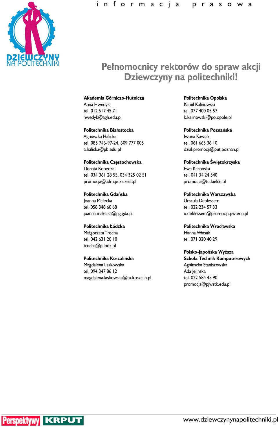 058 348 60 68 joanna.malecka@pg.gda.pl Politechnika ódzka Ma gorzata Trocha tel. 042 631 20 10 trocha@p.lodz.pl Politechnika Koszaliƒska Magdalena Laskowska tel. 094 347 86 12 magdalena.laskowska@tu.