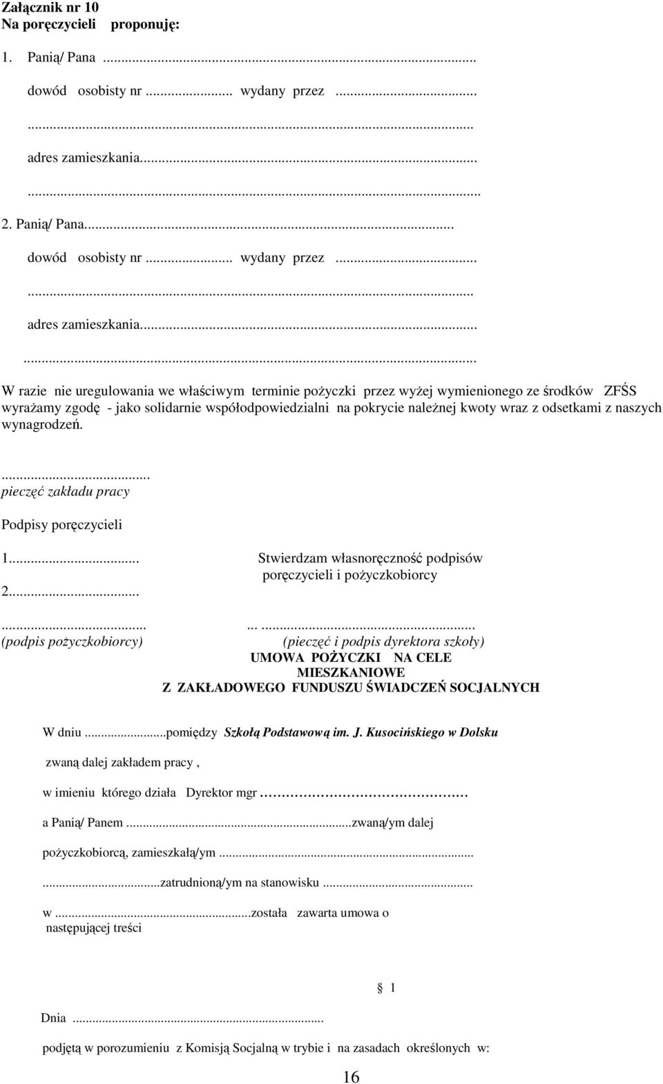 ..... W razie nie uregulowania we właściwym terminie poŝyczki przez wyŝej wymienionego ze środków ZFŚS wyraŝamy zgodę - jako solidarnie współodpowiedzialni na pokrycie naleŝnej kwoty wraz z odsetkami