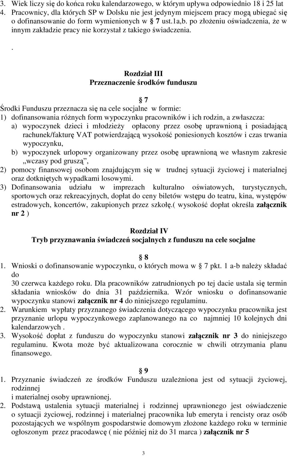 po złoŝeniu oświadczenia, Ŝe w innym zakładzie pracy nie korzystał z takiego świadczenia.