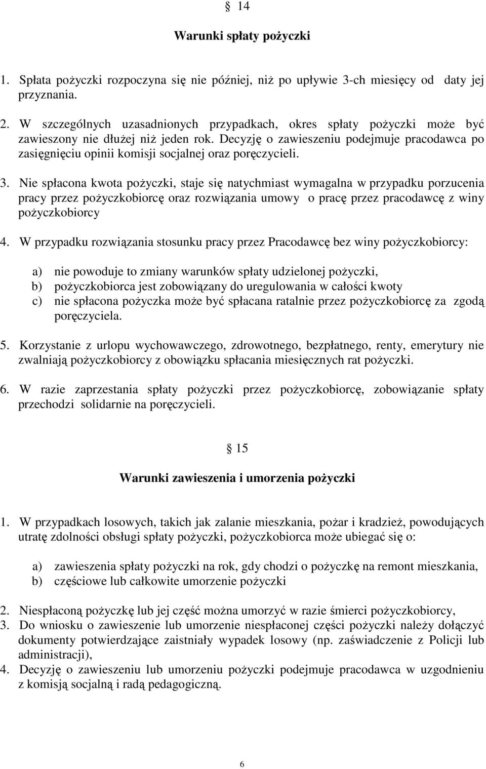Decyzję o zawieszeniu podejmuje pracodawca po zasięgnięciu opinii komisji socjalnej oraz poręczycieli. 3.