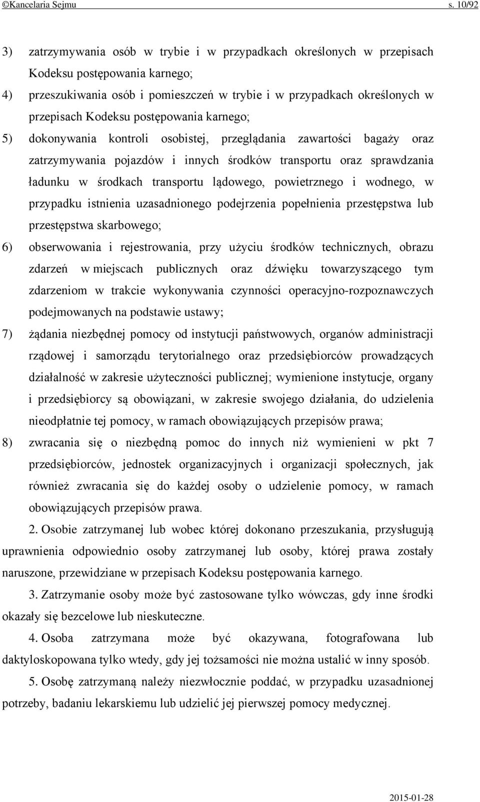 Kodeksu postępowania karnego; 5) dokonywania kontroli osobistej, przeglądania zawartości bagaży oraz zatrzymywania pojazdów i innych środków transportu oraz sprawdzania ładunku w środkach transportu